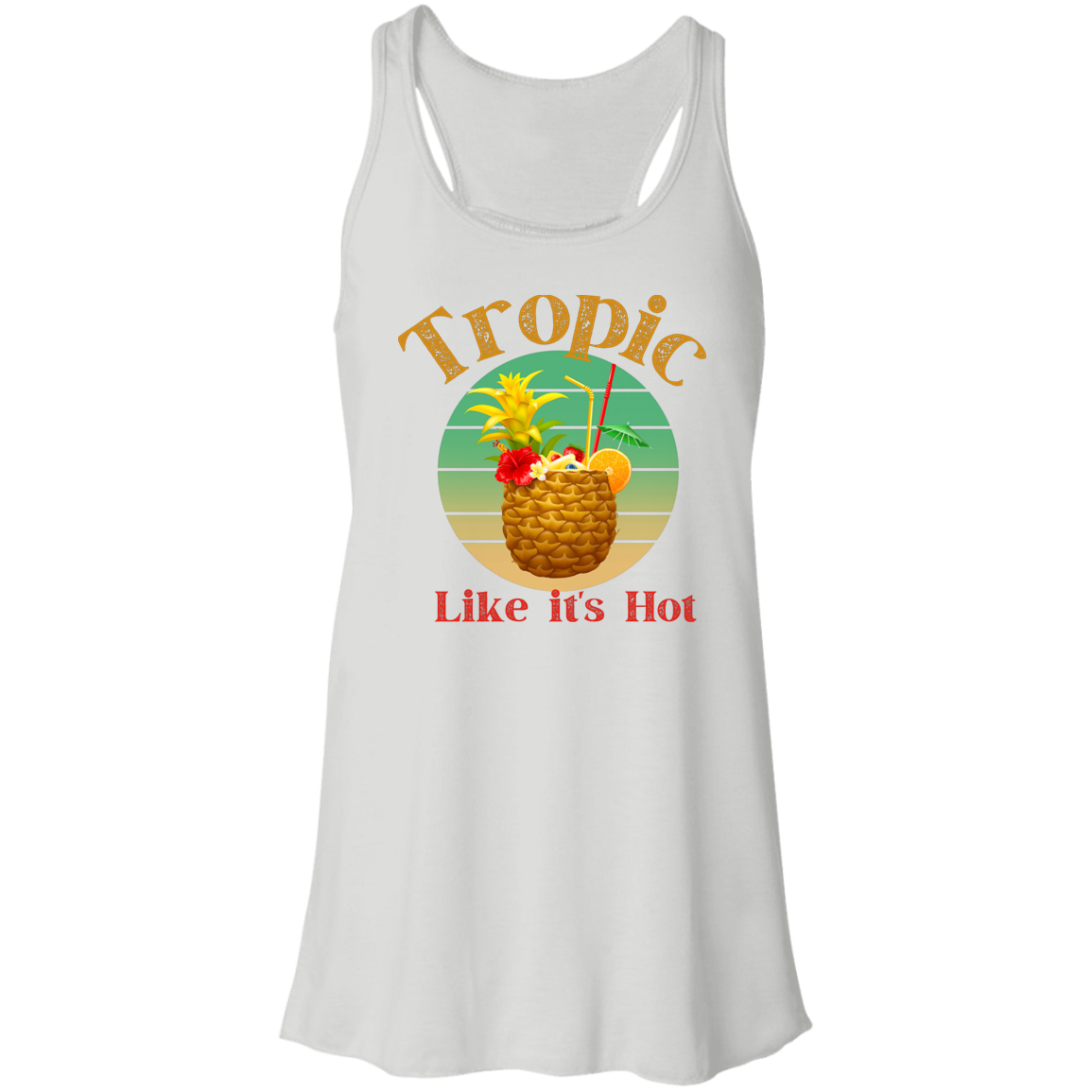 "Tropic Like It's Hot" Pineapple Style | Women's Flowy Tank Top, Vacation Shirt, Summer Shirt, Vacation Activewear, Cruise Shirt