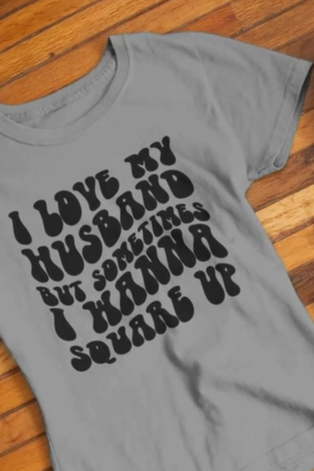 I Love My Husband But Sometimes I Wanna Square Up | Funny T-shirt | Retro Design