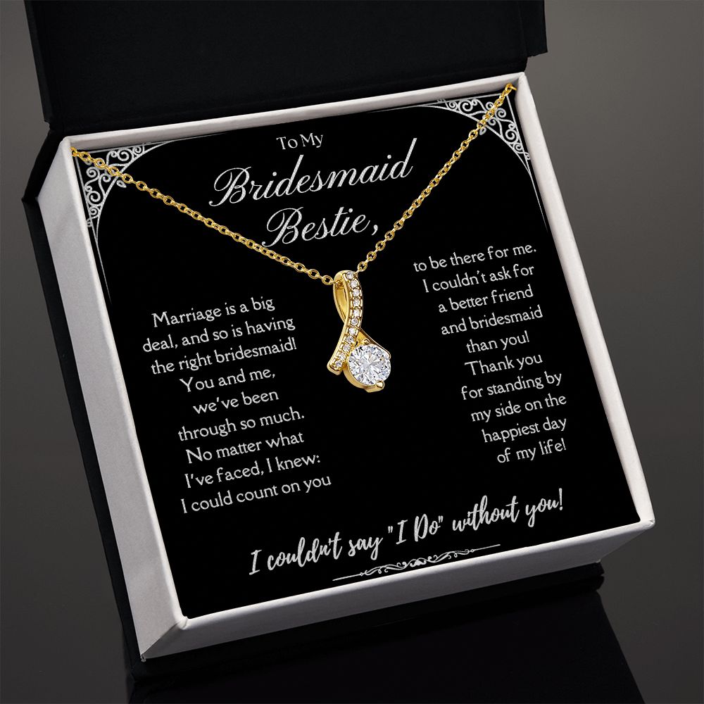 I Couldn't say "I Do" Without You! - Gift For Bridesmaid